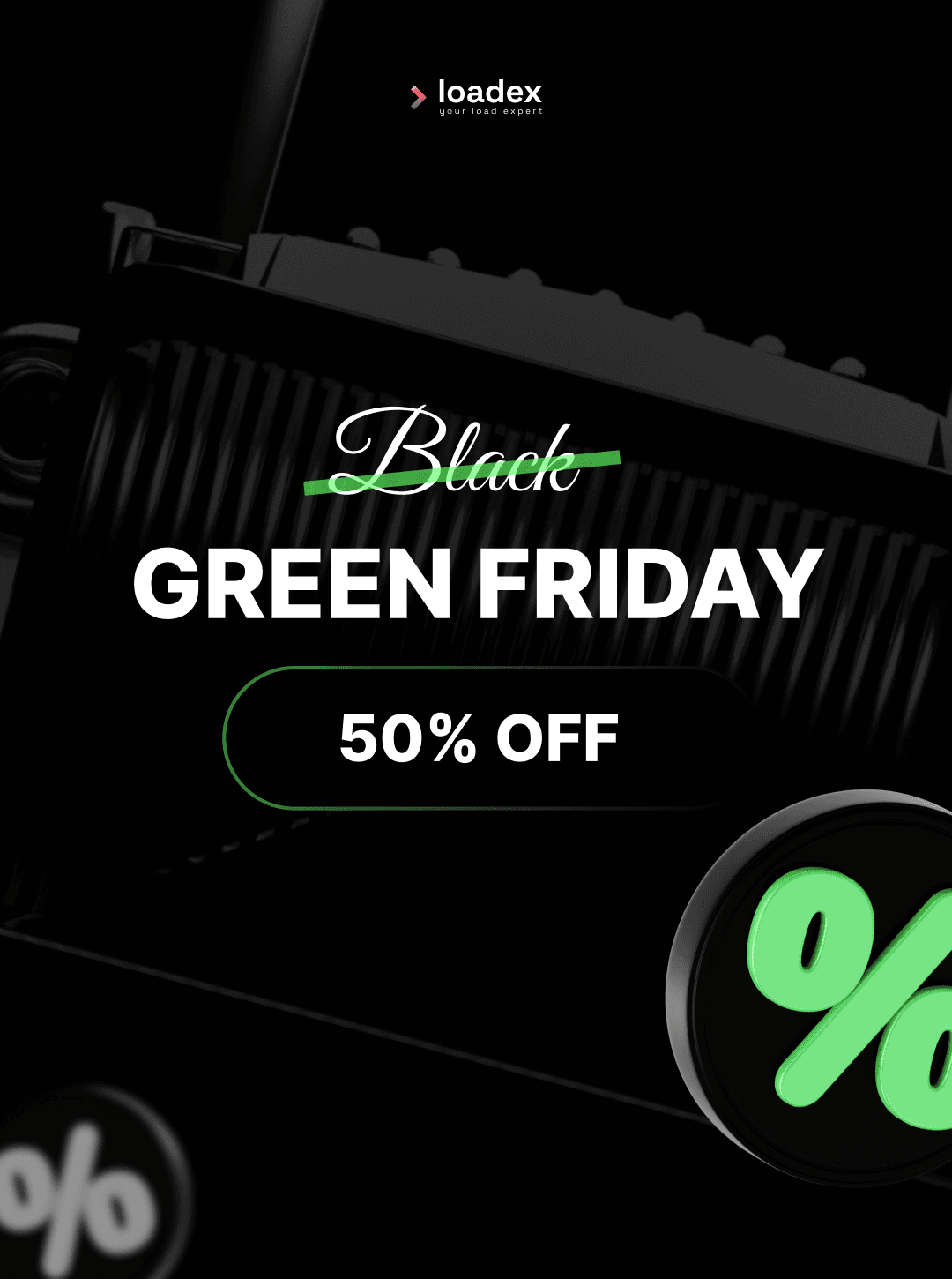 GREEN Friday: 50% OFF Loadex PRO